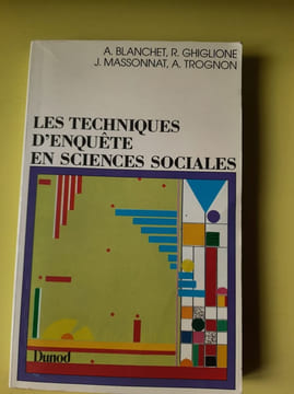 Les techiniques d'enquête en sciences sociales. A Blanchet R Ghiglione J Massonnat A Trognon