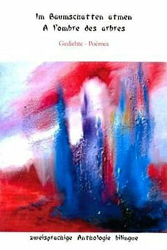Im Baumschatten atmen - A l'ombre des arbres: zweisprachige Anthologie bilingue Gedichte - Poèmes. undefined