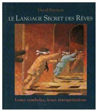 Le langage secret des rêves : Leurs symboles leurs interprétations. David Fontana Peter Malone