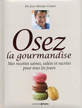 Docteur Jean-Michel Cohen - Osez la gourmandise. Cohen Jean-michel