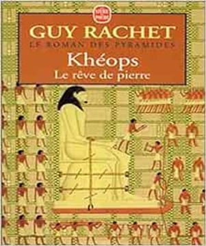 Le Roman des pyramides tome 2 : Kheops le rêve de Pierre. Rachet Guy