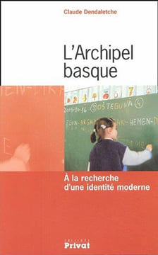 L'archipel basque à la recherche d'une identité moderne: A la recherche d'une identité moderne. Dendaletche Claude