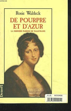 DE POURPRE ET D'AZUR: LA DERNIERE PASSION DE TALLEYRAND. Waldeck R