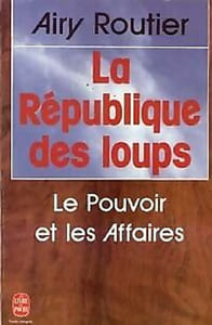 La republique des loups : le pouvoir et les affaires