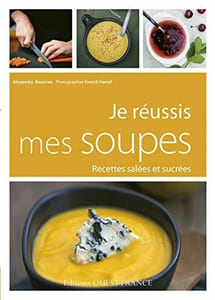 JE REUSSIS MES SOUPES: Recettes salées et sucrées