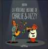 La véritable histoire de Charlie & Dizzy. Bouton Sylvain