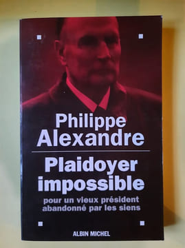 Plaidoyer impossible pour un vieux président abandonné par les siens. PHILIPPE ALEXANDRE