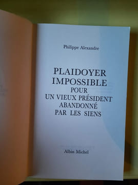 Plaidoyer impossible pour un vieux président abandonné par les siens. PHILIPPE ALEXANDRE