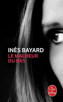 Le Malheur du bas: Roman. Bayard Inès