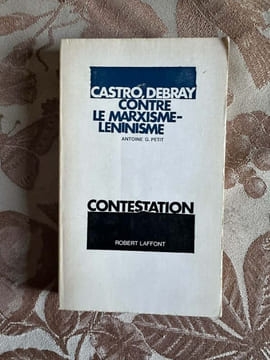 Castro debray contre le marxisme-leninisme. Antoine G. Petit