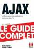 GUIDE COMPLET AJAX: Le guide complet. Catteau Bruno  Faugout Nicolas