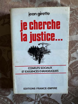 Je cherche la justice.. Conflits sociaux et exigences évangéliques. Jean Girette