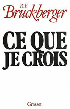 Ce que je crois. Bruckberger Raymond Léopold