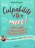 Culpabilité ta mère !: Confessions d'une maman d'aujourd'hui pour un maternage décomplexé. Ophélie Bourgeois