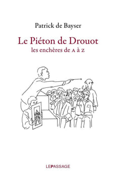 Le piéton de Drouot-Les enchères de A à Z. Bayser Patrick de