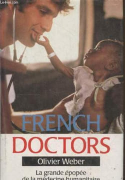 French doctors : La grande épopée de la médecine humanitaire. Weber Olivier
