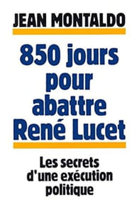 850 jours pour abattre René Lucet. Les secrets d'une exécution politique