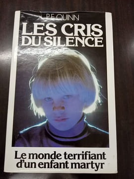 Les cris du silence - Le monde terrifiant d'un enfant martyr. P. E. Quinn