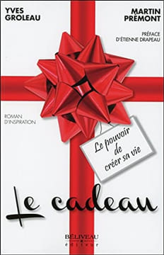 Le cadeau - Le pouvoir de créer sa vie. Groleau Yves Prémont Martin