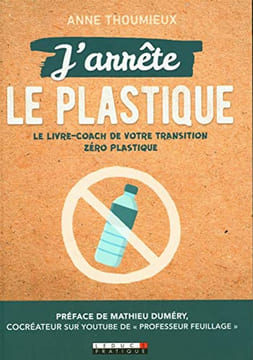 J'arrête le plastique: Le livre-coach de votre transition zéro-plastique. Anne Thoumieux