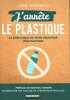 J'arrête le plastique: Le livre-coach de votre transition zéro-plastique. Anne Thoumieux