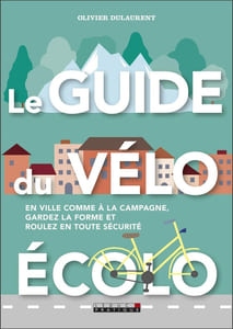 Le guide du vélo écolo: En ville comme à la campagne gardez la forme et roulez en toute sécurité