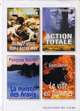 Sélection du livre: Rendez-vous sur l'autre rive Action totale La Maison des Aravis La ville en flammes. Jean-Guy Soumy John Nichol Françoise Bourdin ...