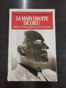 La main droite de Dieu - Enquête sur François Mitterrand et l'extrême droite. Emmanuel Faux Thomas Legrand Gilles Perez