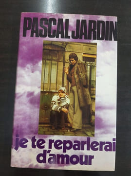 Je te reparlerai d'amour. PASCAL JARDIN