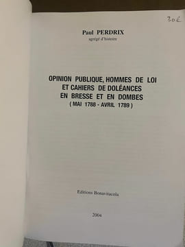 Opinion Publique Hommes de Loi et Cahiers de Doléances en Bresse et en Dombes (mai 1788-avril 1789). Paul Perdrix