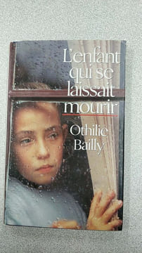 L'enfant qui se laissait mourir. Othilie Bailly