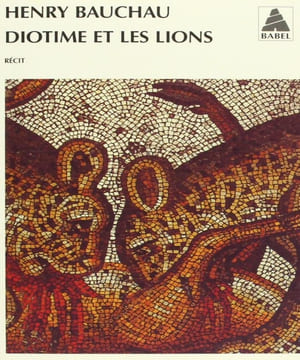 Diotime et les lions. Bauchau Henry