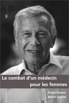 Le combat d'un médecin pour les femmes. André Ulmann Karine Cheltine