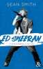 Ed Sheeran: la biographie émouvante et originale pour découvrir le chanteur double disque de platine. Smith Sean