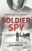 Soldier Spy: Le récit explosif d'un espion du MI5. Marcus Tom  Roquand Elvis