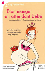 Bien manger en attendant bébé: Un bébé en pleine forme sans prendre trop de poids