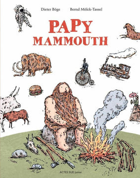 Papy Mammouth: L'histoire de l'humanité racontée par notre ancêtre. Böge Dieter Mölck-Tassel Bernd Liber Isabelle