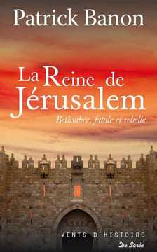 La reine de Jérusalem: Bethsabée fatale et rebelle. Banon Patrick