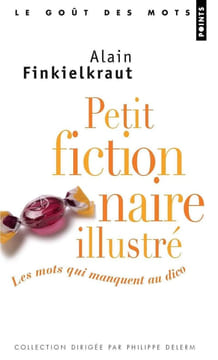 Petit fictionnaire illustré : Les mots qui manquent au dico. Finkielkraut Alain