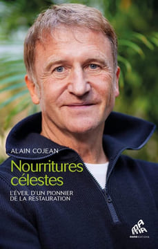 Nourritures célestes: L'éveil d'un pionnier de la restauration. Cojean Alain Mars Alexandre Vignaud Henry
