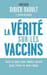 La v&eacute;rit&eacute; sur les vaccins. 