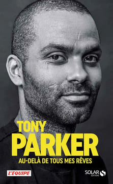 Tony Parker au-delà de tous mes rêves. Parker Tony Loriot David