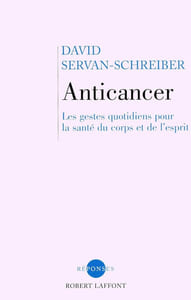 Anticancer: les gestes quotidiens pour la sante de corps et de l'esprit: Les gestes quotidiens pour la santé du corps et de l'esprit