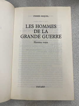 Les hommes de la Grande guerre : Histoires vraies. Pierre Miquel