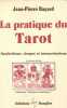 La Pratique du tarot : Symbolisme tirages et interprétations. Jean-Pierre Bayard