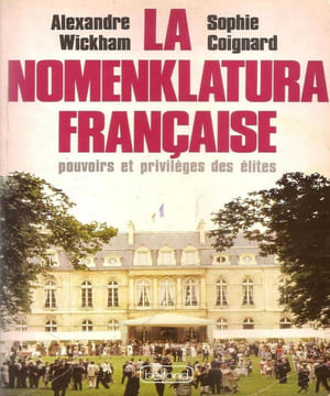 La nomenklatura francaise: Pouvoirs et privileges des elites (French Edition). WICKHAM Alexandre / COIGNARD Sophie