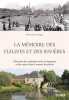 La mémoire des fleuves et des rivières: L'histoire des relations entre les hommes et les cours d'eau à travers les siècles. 