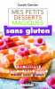 Mes petits desserts magiques sans gluten: 100 recettes pour se faire plaisir même sans gluten. 
