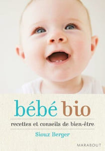 Bébé bio: Recettes et conseils de bien-être