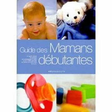 Le guide des mamans débutantes. Anne Bacus